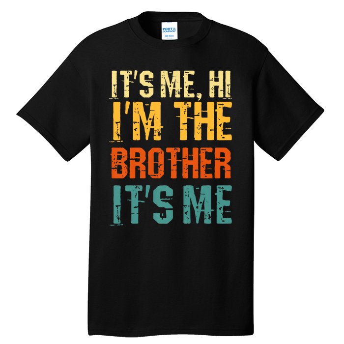 Its Me Hi Im The Brother Its Me Funny Daddy Dad Brother Vintage Retro Tall T-Shirt