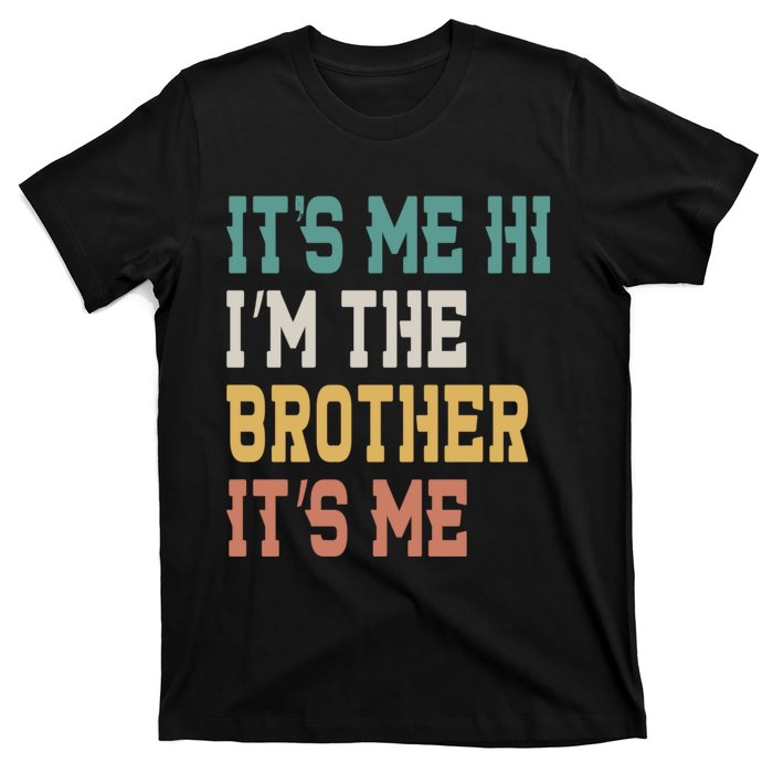 Its Me Hi Im The Brother Its Me Funny Daddy Dad Brother Vintage Retro T-Shirt