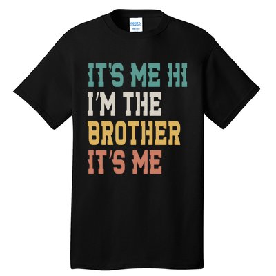 Its Me Hi Im The Brother Its Me Funny Daddy Dad Brother Vintage Retro Tall T-Shirt