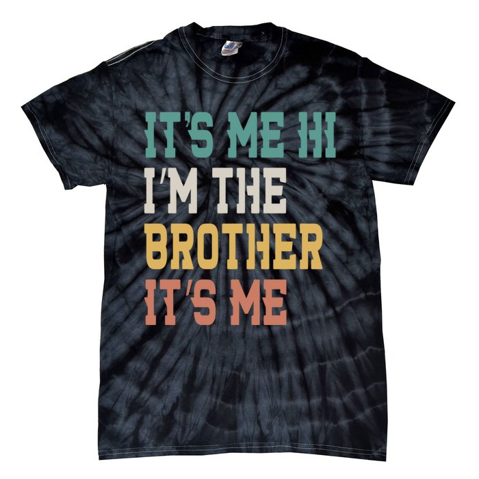 Its Me Hi Im The Brother Its Me Funny Daddy Dad Brother Vintage Retro Tie-Dye T-Shirt