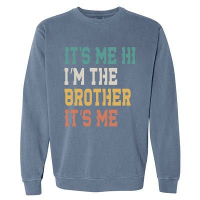 Its Me Hi Im The Brother Its Me Funny Daddy Dad Brother Vintage Retro Garment-Dyed Sweatshirt