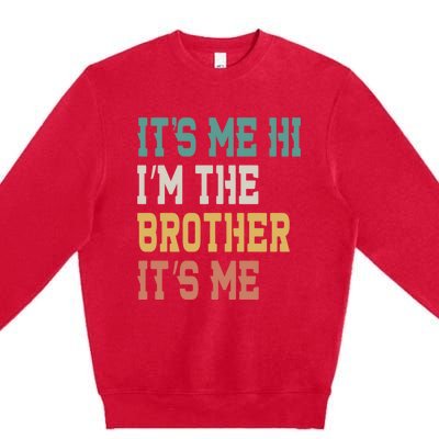 Its Me Hi Im The Brother Its Me Funny Daddy Dad Brother Vintage Retro Premium Crewneck Sweatshirt