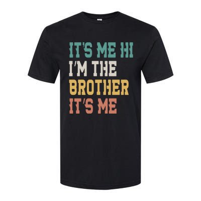 Its Me Hi Im The Brother Its Me Funny Daddy Dad Brother Vintage Retro Softstyle CVC T-Shirt