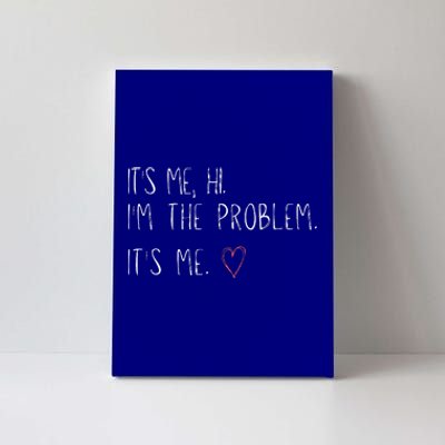 ItS Me Hi IM The Problem Canvas