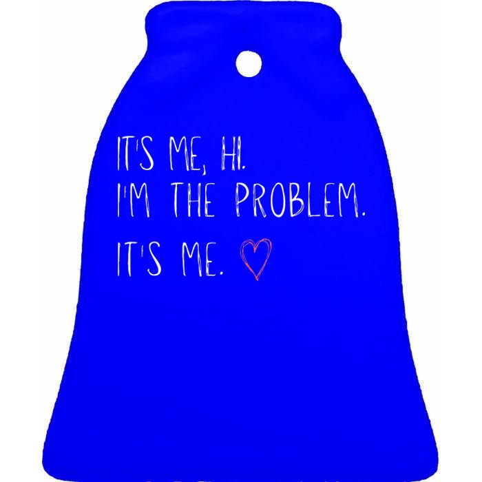 ItS Me Hi IM The Problem Ceramic Bell Ornament