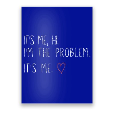 ItS Me Hi IM The Problem Poster