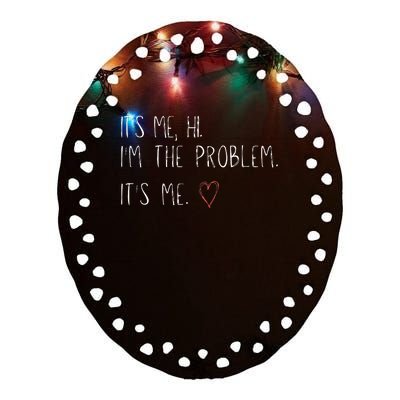 ItS Me Hi IM The Problem Ceramic Oval Ornament