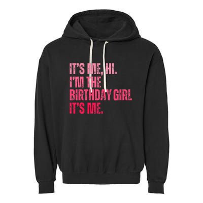 Its Me Hi IM The Birthday Girl Its Me Birthday Party Garment-Dyed Fleece Hoodie