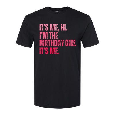 Its Me Hi IM The Birthday Girl Its Me Birthday Party Softstyle® CVC T-Shirt