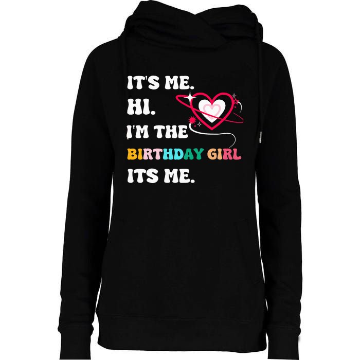 Its Me Hi Im The Birthday Girl Its Me Birthday Girl Womens Funnel Neck Pullover Hood