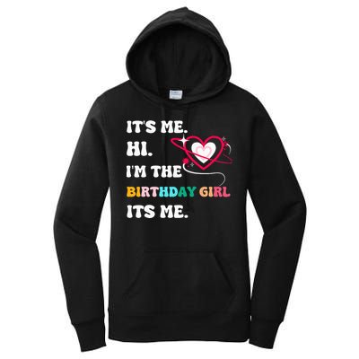 Its Me Hi Im The Birthday Girl Its Me Birthday Girl Women's Pullover Hoodie