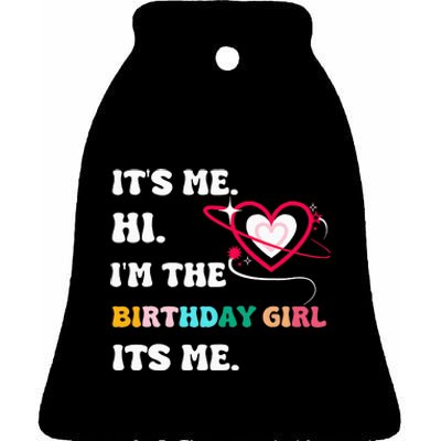 Its Me Hi Im The Birthday Girl Its Me Birthday Girl Ceramic Bell Ornament