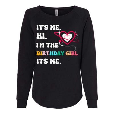 Its Me Hi Im The Birthday Girl Its Me Birthday Girl Womens California Wash Sweatshirt