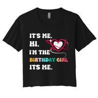 Its Me Hi Im The Birthday Girl Its Me Birthday Girl Women's Crop Top Tee