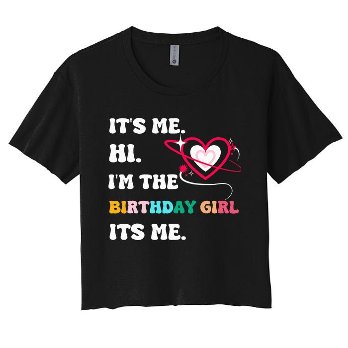 Its Me Hi Im The Birthday Girl Its Me Birthday Girl Women's Crop Top Tee