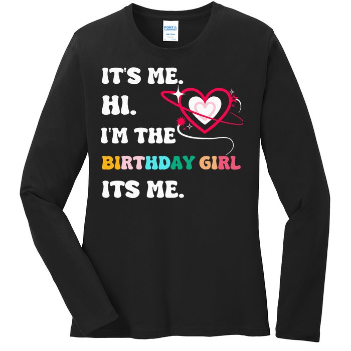 Its Me Hi Im The Birthday Girl Its Me Birthday Girl Ladies Long Sleeve Shirt