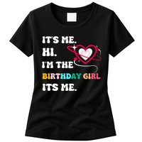 Its Me Hi Im The Birthday Girl Its Me Birthday Girl Women's T-Shirt