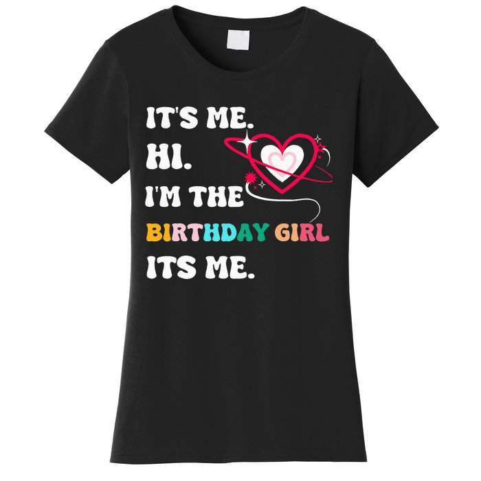 Its Me Hi Im The Birthday Girl Its Me Birthday Girl Women's T-Shirt