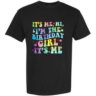 Its Me Hi Im The Birthday Girl Its Me Garment-Dyed Heavyweight T-Shirt