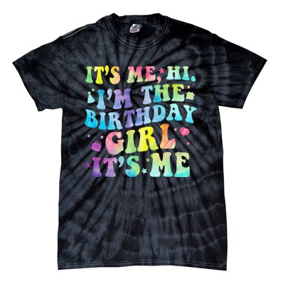 Its Me Hi Im The Birthday Girl Its Me Tie-Dye T-Shirt