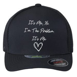 ItS Me Hi IM The Problem ItS Me Flexfit Unipanel Trucker Cap