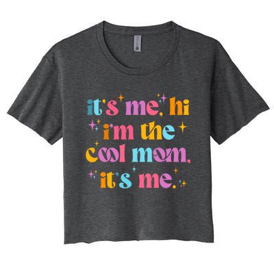 Its Me Hi Im The Cool Mom Its Me Mothers Day Cool Groovy Women's Crop Top Tee