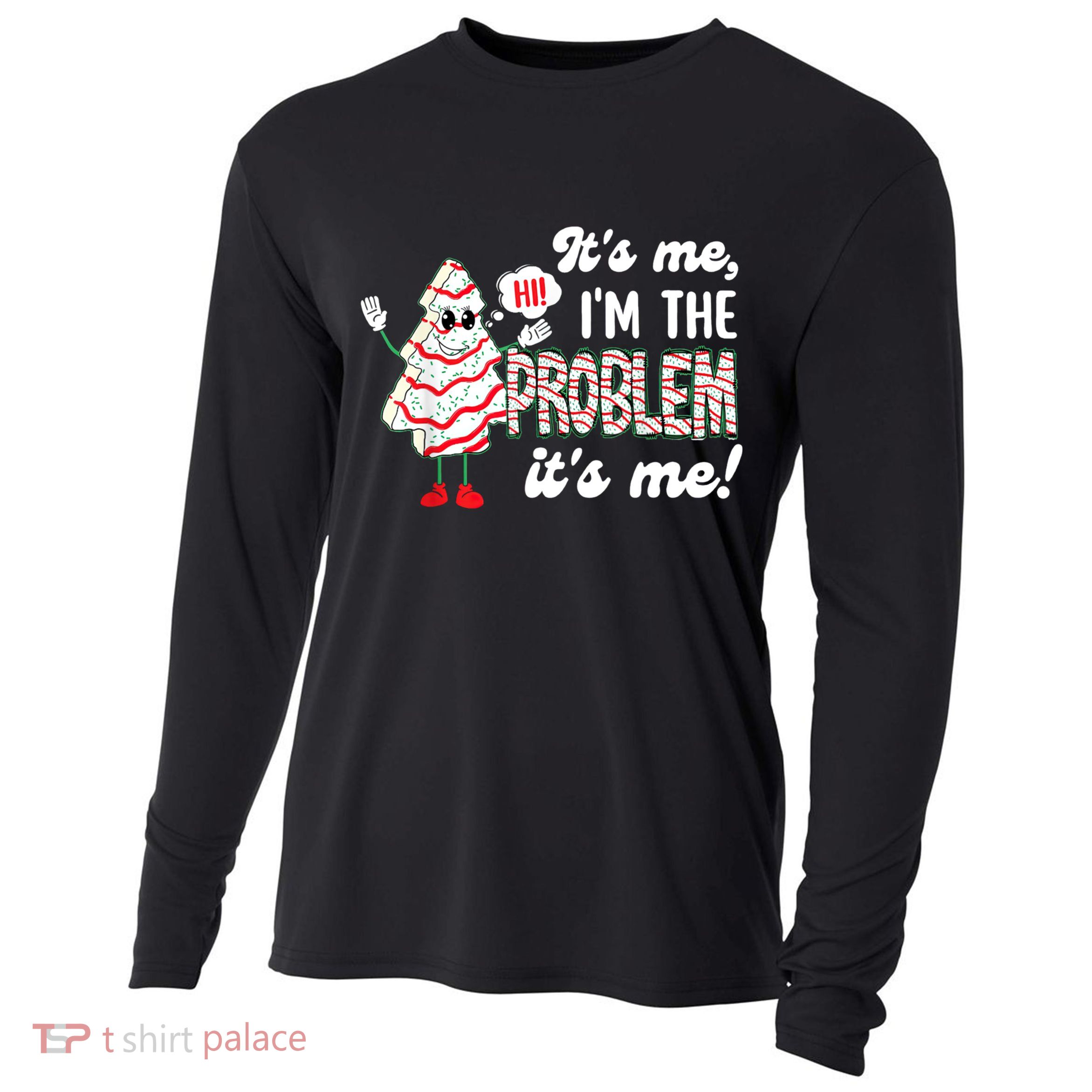 It's Me Hi I'm The Problem Funny Christmas Tree Cake Cooling Performance Long Sleeve Crew