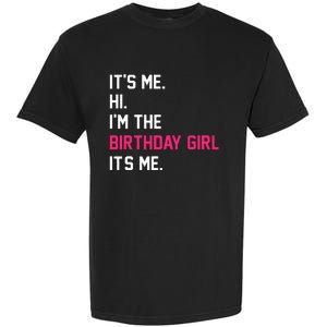 It's Me Hi I'm The Birthday Girl It's Me Birthday Girl Party Garment-Dyed Heavyweight T-Shirt