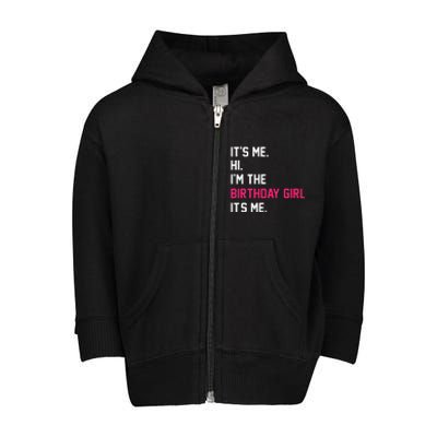 It's Me Hi I'm The Birthday Girl It's Me Birthday Girl Party Toddler Zip Fleece Hoodie