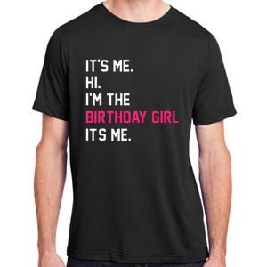 It's Me Hi I'm The Birthday Girl It's Me Birthday Girl Party Adult ChromaSoft Performance T-Shirt