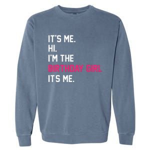 It's Me Hi I'm The Birthday Girl It's Me Birthday Girl Party Garment-Dyed Sweatshirt