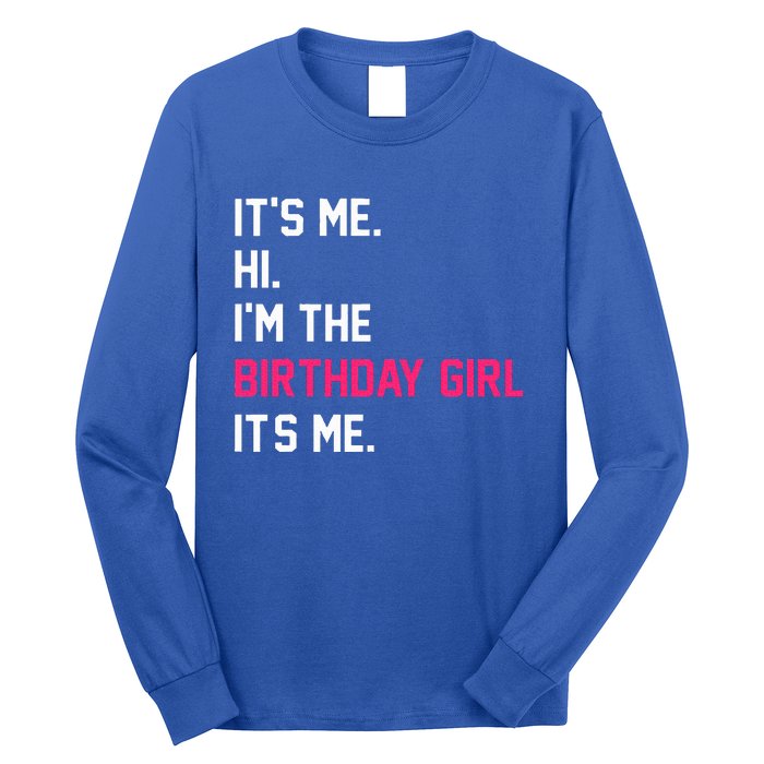 It's Me Hi I'm The Birthday Girl It's Me Birthday Girl Party Long Sleeve Shirt