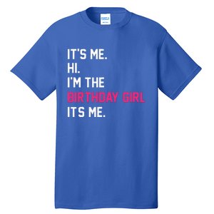 It's Me Hi I'm The Birthday Girl It's Me Birthday Girl Party Tall T-Shirt