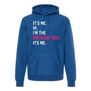 It's Me Hi I'm The Birthday Girl It's Me Birthday Girl Party Premium Hoodie