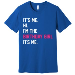 It's Me Hi I'm The Birthday Girl It's Me Birthday Girl Party Premium T-Shirt