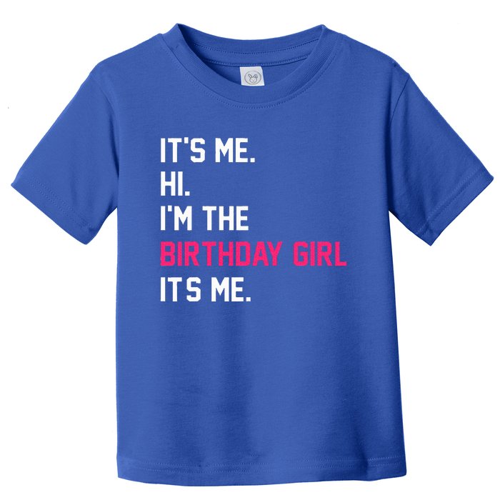 It's Me Hi I'm The Birthday Girl It's Me Birthday Girl Party Toddler T-Shirt