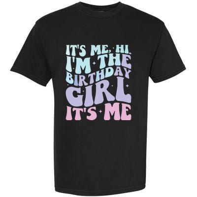 ItS Me Hi IM The Birthday Girl ItS Me Birthday Party Garment-Dyed Heavyweight T-Shirt