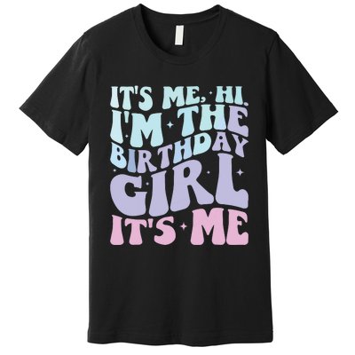 ItS Me Hi IM The Birthday Girl ItS Me Birthday Party Premium T-Shirt