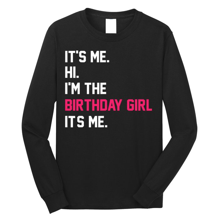 ItS Me Hi IM The Birthday Girl ItS Me Birthday Girl Party Long Sleeve Shirt