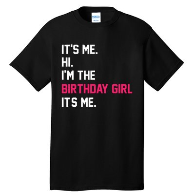 ItS Me Hi IM The Birthday Girl ItS Me Birthday Girl Party Tall T-Shirt