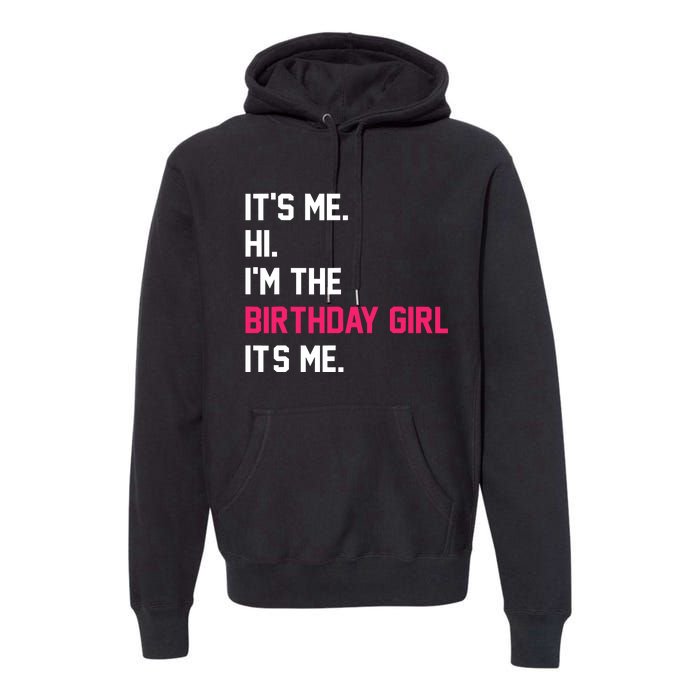 ItS Me Hi IM The Birthday Girl ItS Me Birthday Girl Party Premium Hoodie