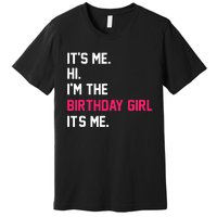 ItS Me Hi IM The Birthday Girl ItS Me Birthday Girl Party Premium T-Shirt