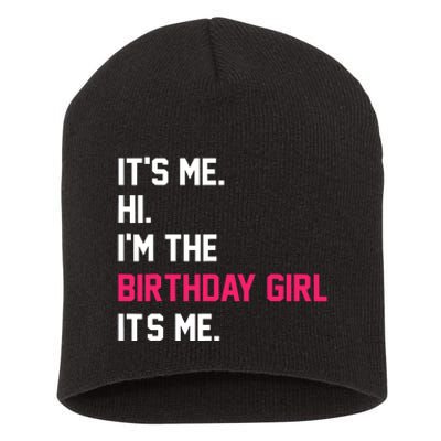 ItS Me Hi IM The Birthday Girl ItS Me Birthday Girl Party Short Acrylic Beanie