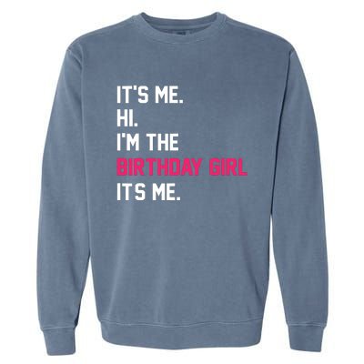 ItS Me Hi IM The Birthday Girl ItS Me Birthday Girl Party Garment-Dyed Sweatshirt