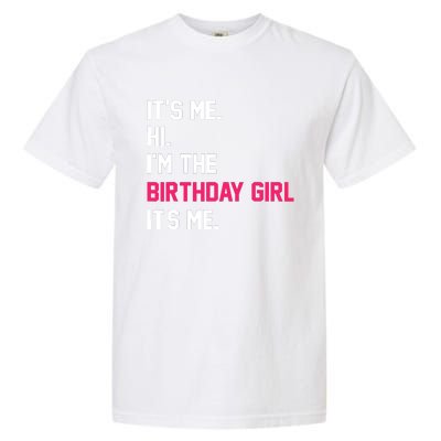 ItS Me Hi IM The Birthday Girl ItS Me Birthday Girl Party Garment-Dyed Heavyweight T-Shirt