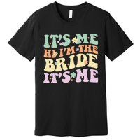 It's Me Hi I'm The Bride It's Me Funny Quotes Bride Premium T-Shirt