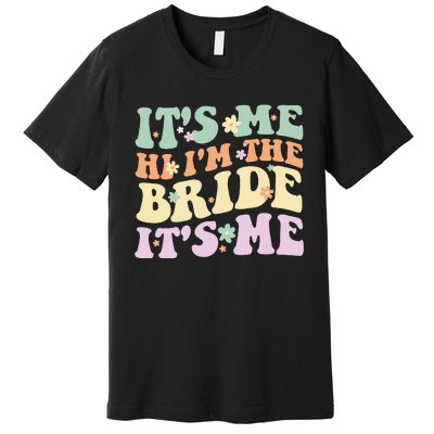 It's Me Hi I'm The Bride It's Me Funny Quotes Bride Premium T-Shirt