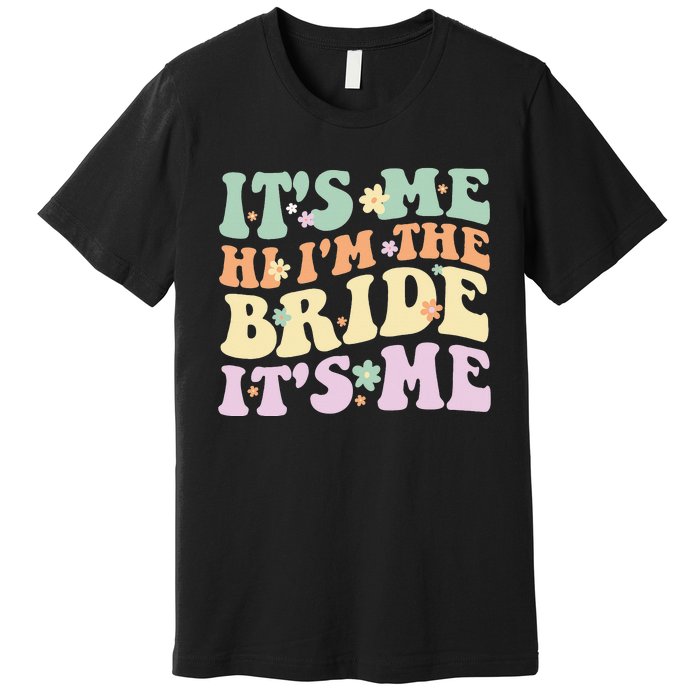 It's Me Hi I'm The Bride It's Me Funny Quotes Bride Premium T-Shirt