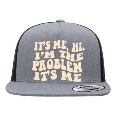 It's Me, Hi, I'm The Problem Flat Bill Trucker Hat