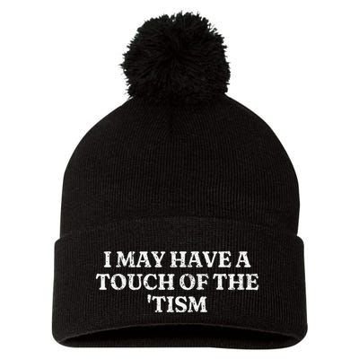I May Have A Touch Of The Tism Pom Pom 12in Knit Beanie
